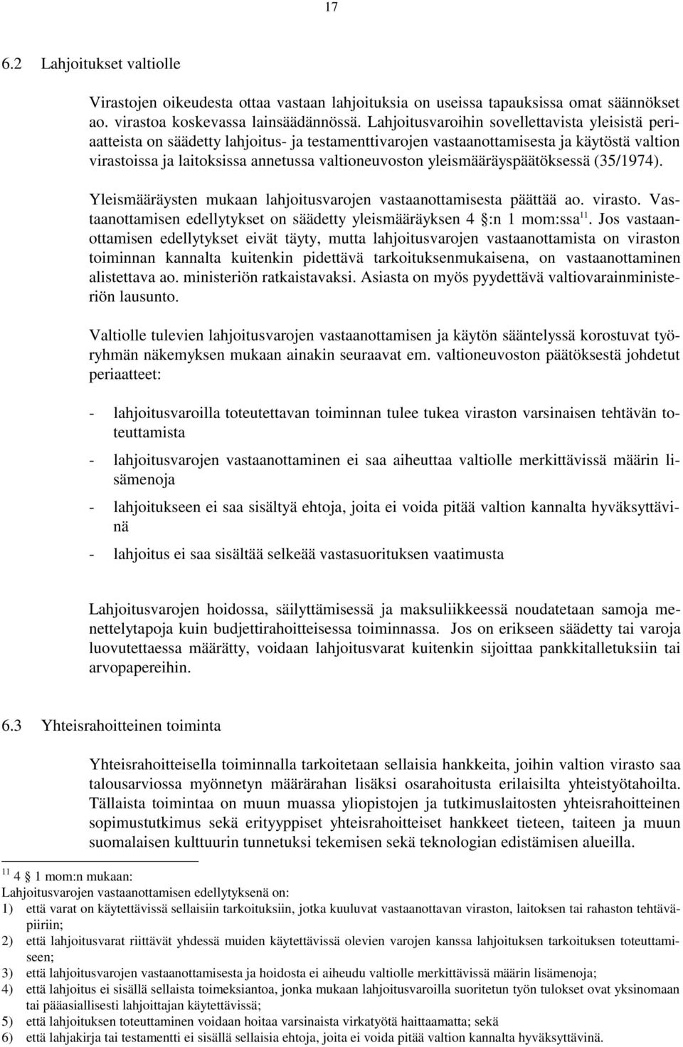 yleismääräyspäätöksessä (35/1974). Yleismääräysten mukaan lahjoitusvarojen vastaanottamisesta päättää ao. virasto. Vastaanottamisen edellytykset on säädetty yleismääräyksen 4 :n 1 mom:ssa 11.