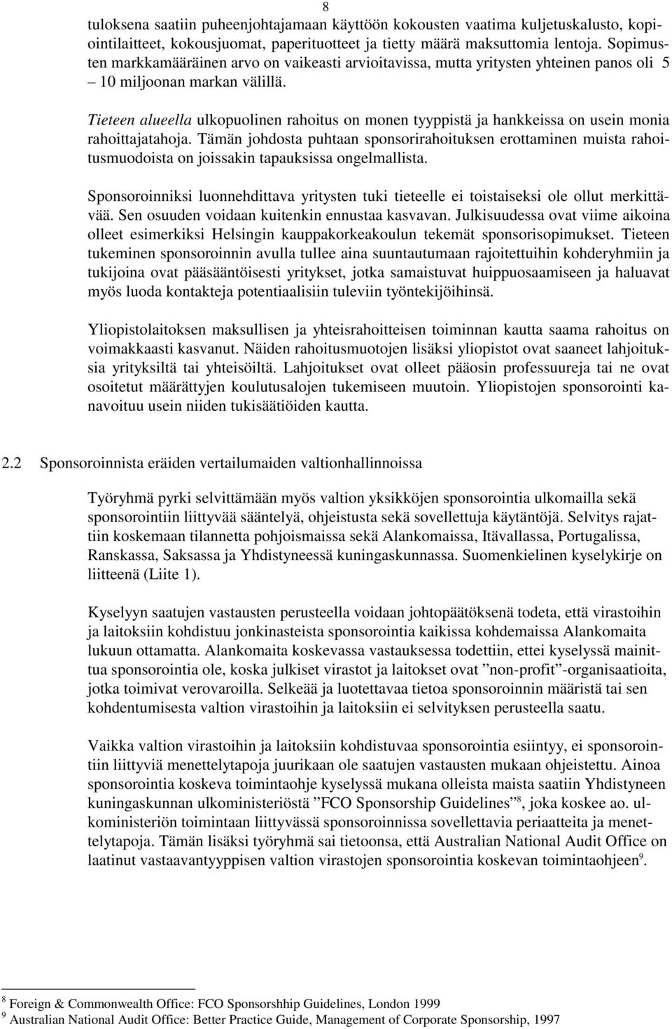 Tieteen alueella ulkopuolinen rahoitus on monen tyyppistä ja hankkeissa on usein monia rahoittajatahoja.