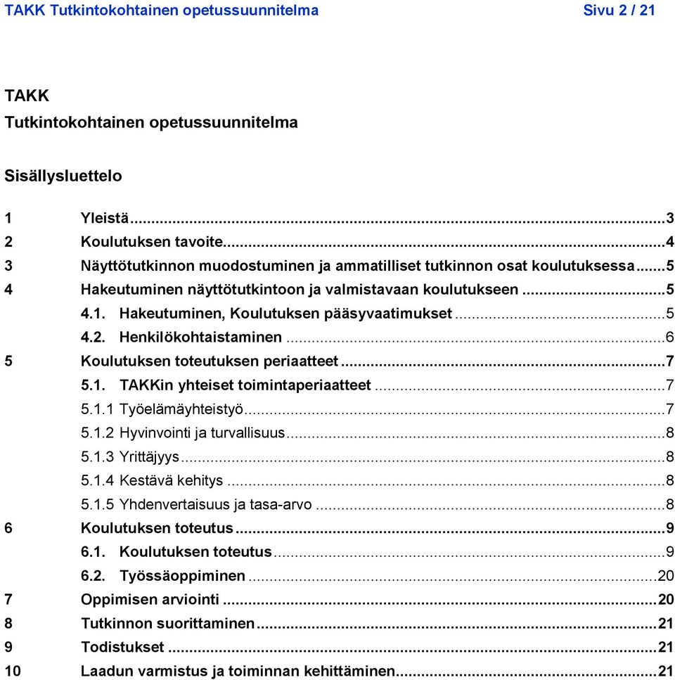 Hakeutuminen, Koulutuksen pääsyvaatimukset... 5 4.2. Henkilökohtaistaminen... 6 5 Koulutuksen toteutuksen periaatteet... 7 5.1. TAKKin yhteiset toimintaperiaatteet... 7 5.1.1 Työelämäyhteistyö... 7 5.1.2 Hyvinvointi ja turvallisuus.