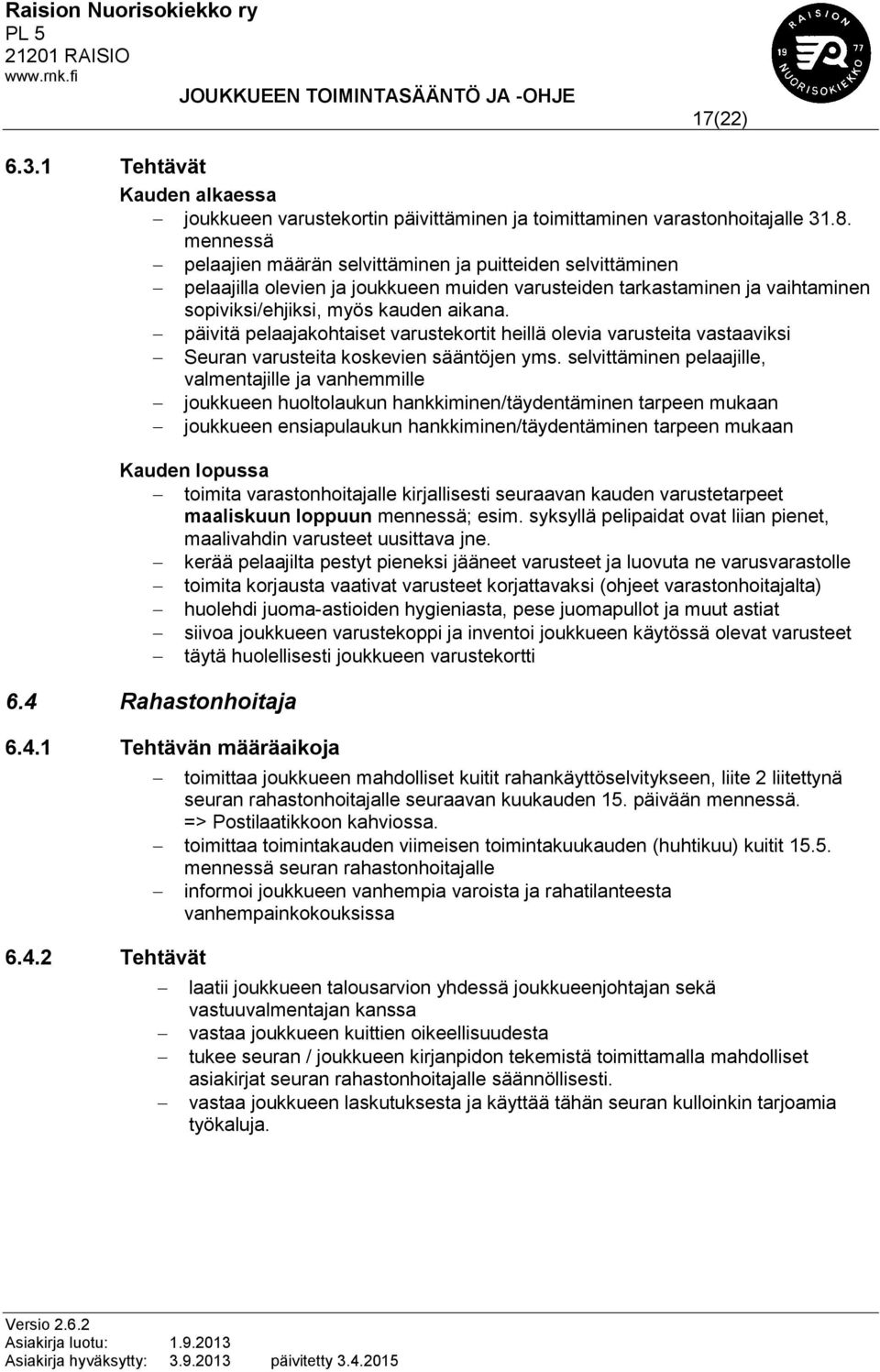 päivitä pelaajakohtaiset varustekortit heillä olevia varusteita vastaaviksi Seuran varusteita koskevien sääntöjen yms.