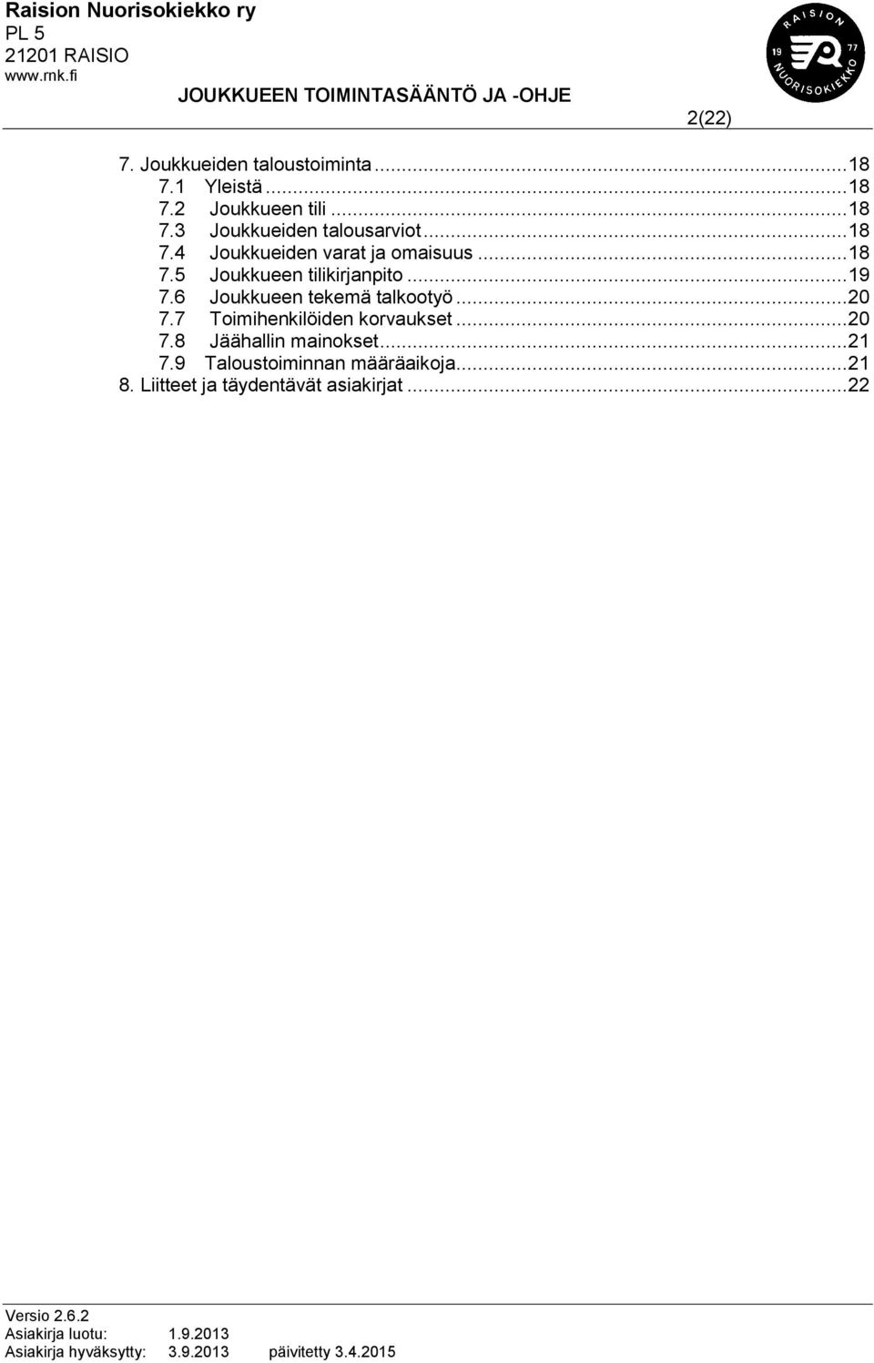 6 Joukkueen tekemä talkootyö... 20 7.7 Toimihenkilöiden korvaukset... 20 7.8 Jäähallin mainokset.