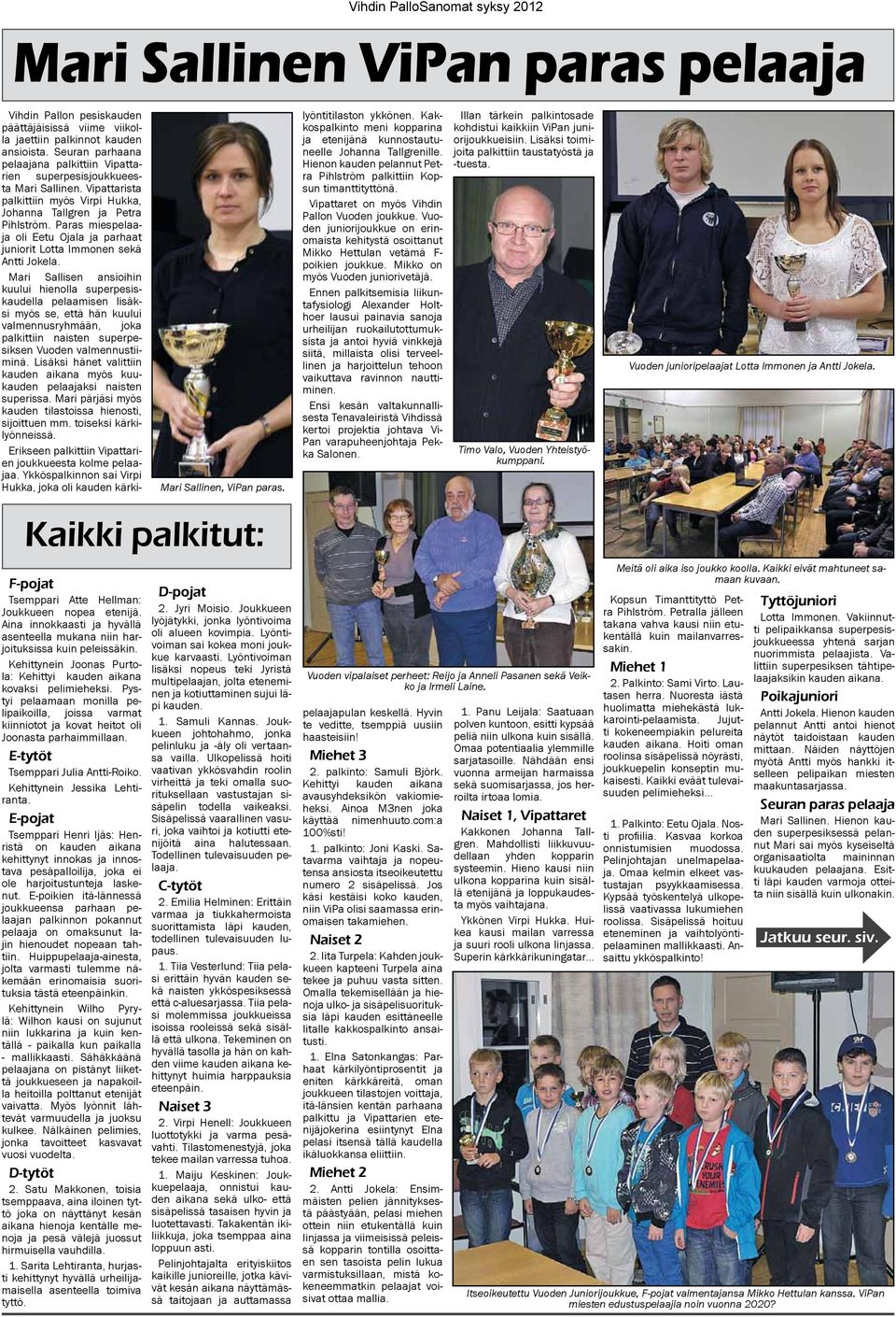Paras miespelaaja oli Eetu Ojala ja parhaat juniorit Lotta Immonen sekä Antti Jokela.