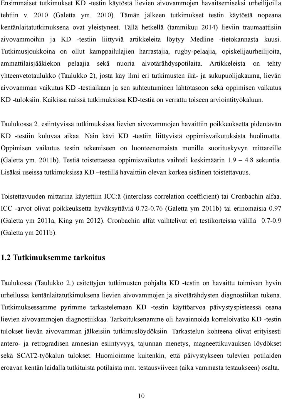 Tällä hetkellä (tammikuu 2014) lieviin traumaattisiin aivovammoihin ja KD -testiin liittyviä artikkeleita löytyy Medline -tietokannasta kuusi.