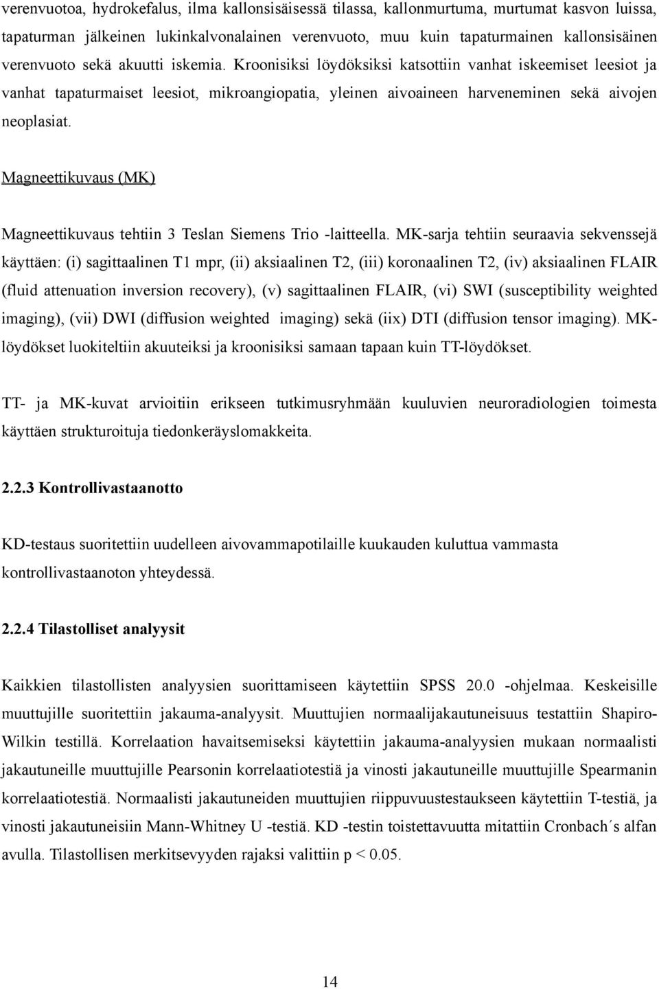 Magneettikuvaus (MK) Magneettikuvaus tehtiin 3 Teslan Siemens Trio -laitteella.