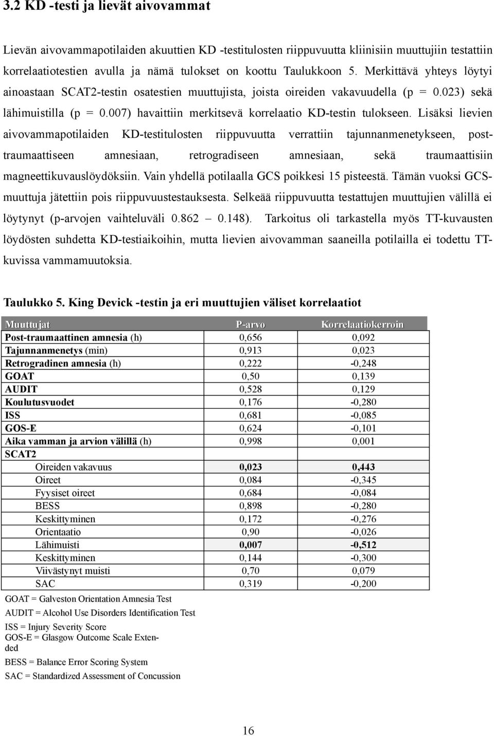 007) havaittiin merkitsevä korrelaatio KD-testin tulokseen.