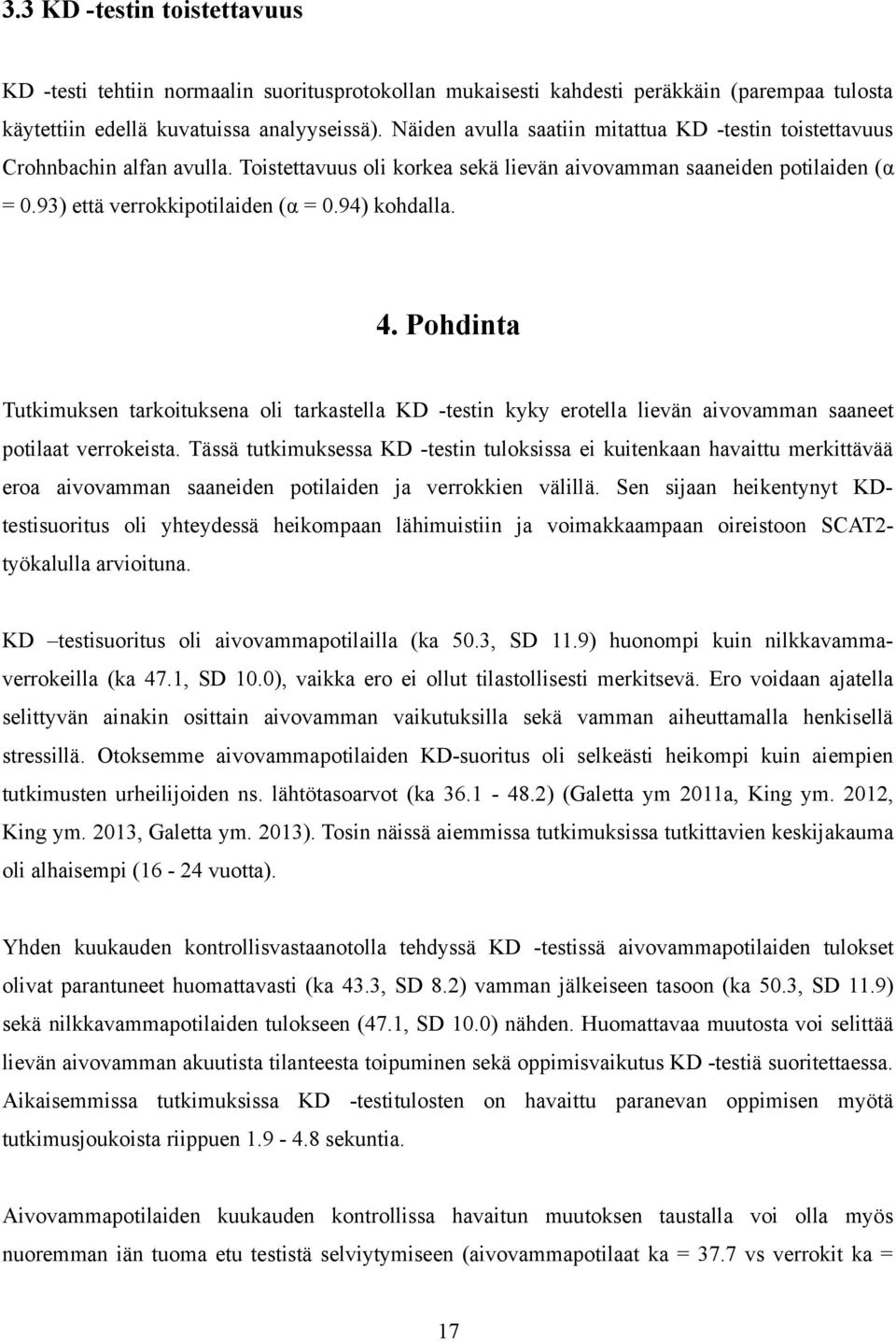 94) kohdalla. 4. Pohdinta Tutkimuksen tarkoituksena oli tarkastella KD -testin kyky erotella lievän aivovamman saaneet potilaat verrokeista.