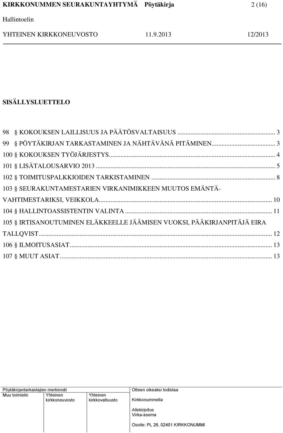 .. 8 103 SEURAKUNTAMESTARIEN VIRKANIMIKKEEN MUUTOS EMÄNTÄ- VAHTIMESTARIKSI, VEIKKOLA... 10 104 HALLINTOASSISTENTIN VALINTA.