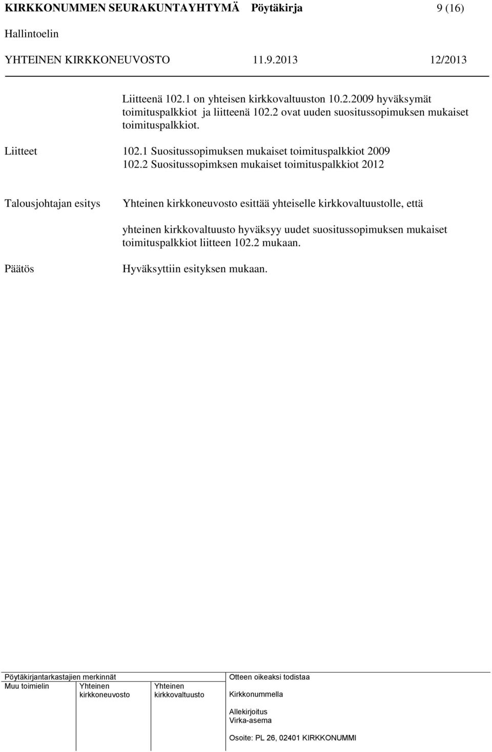 1 Suositussopimuksen mukaiset toimituspalkkiot 2009 102.