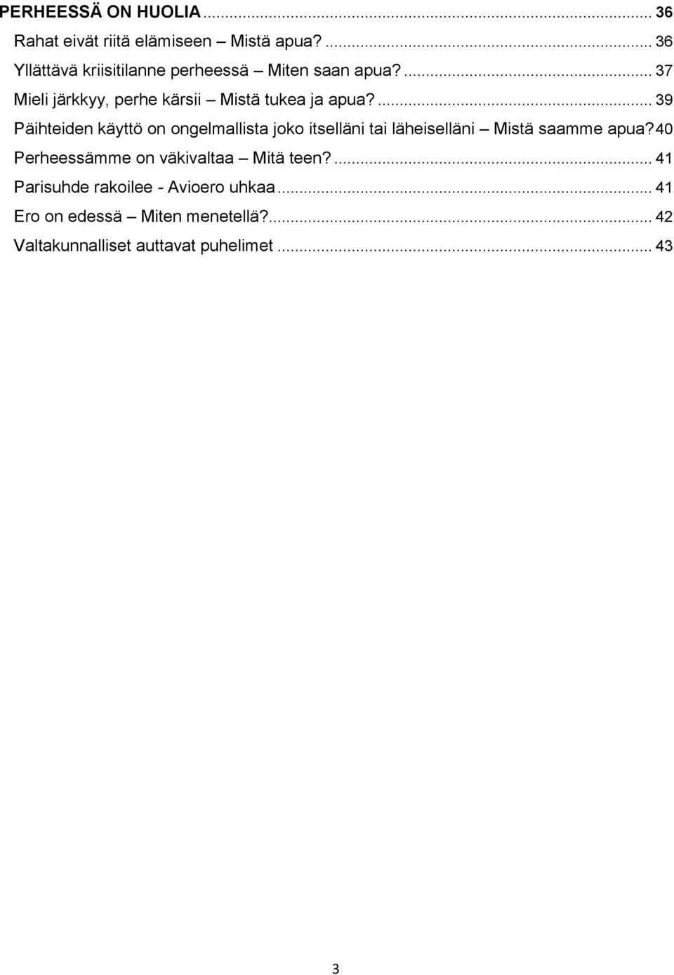 ... 39 Päihteiden käyttö on ongelmallista joko itselläni tai läheiselläni Mistä saamme apua?