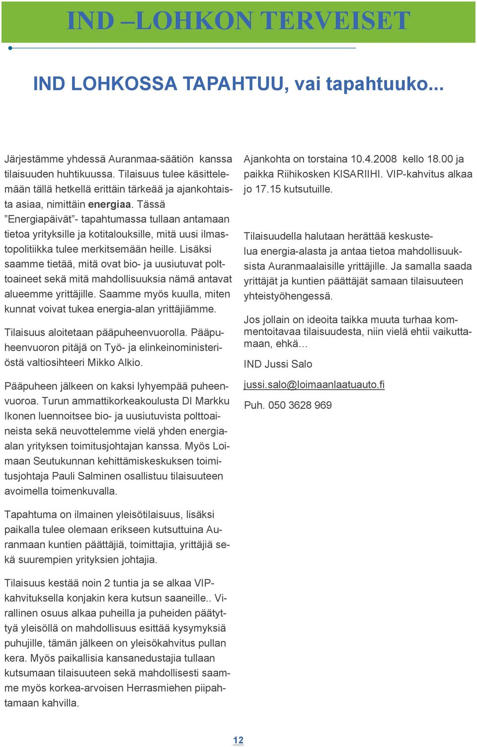 Tässä Energiapäivät - tapahtumassa tullaan antamaan tietoa yrityksille ja kotitalouksille, mitä uusi ilmastopolitiikka tulee merkitsemään heille.