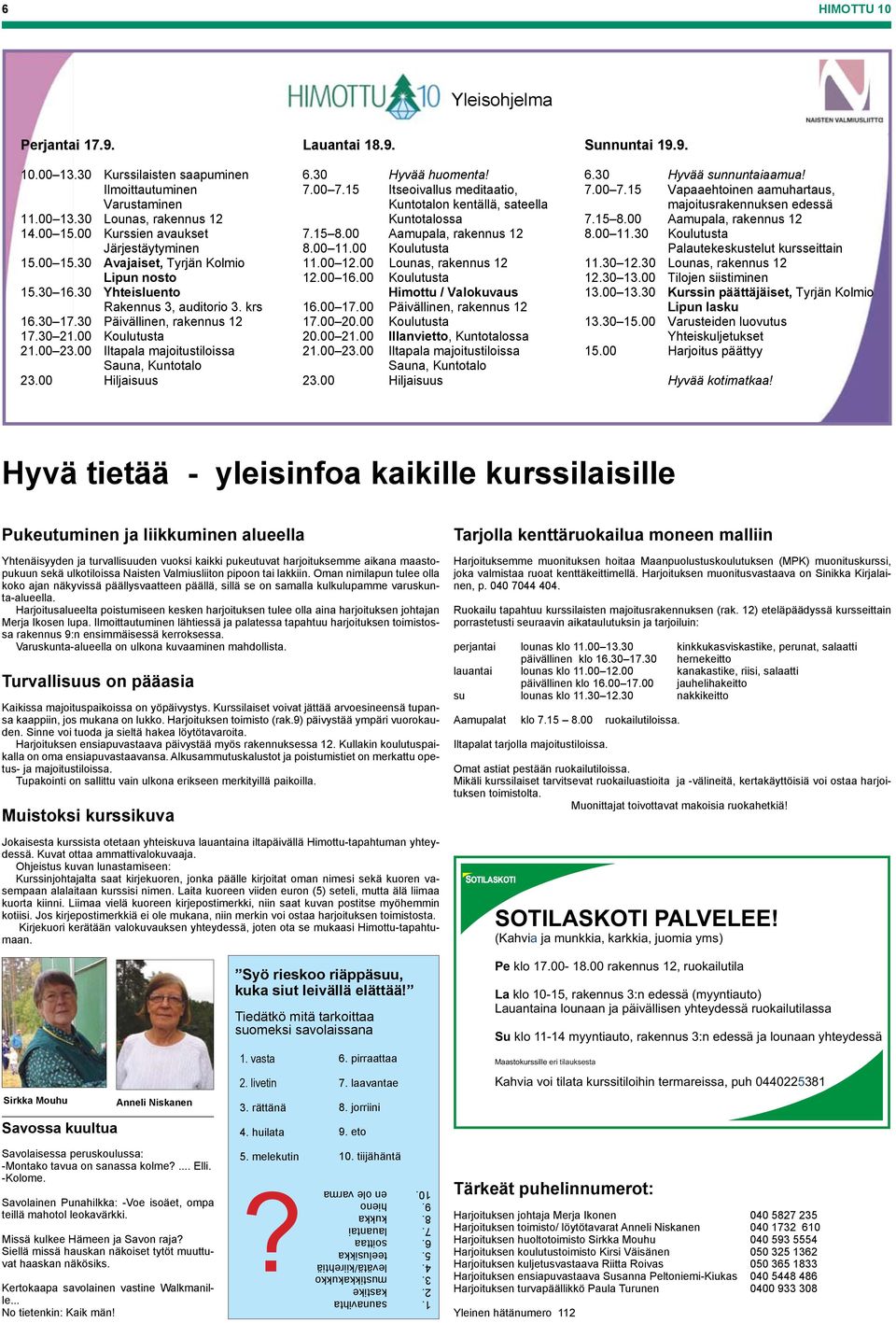 30 Hyvää huomenta! 7.00 7.15 Itseoivallus meditaatio, Kuntotalon kentällä, sateella Kuntotalossa 7.15 8.00 Aamupala, rakennus 12 8.00 11.00 Koulutusta 11.00 12.00 Lounas, rakennus 12 12.00 16.