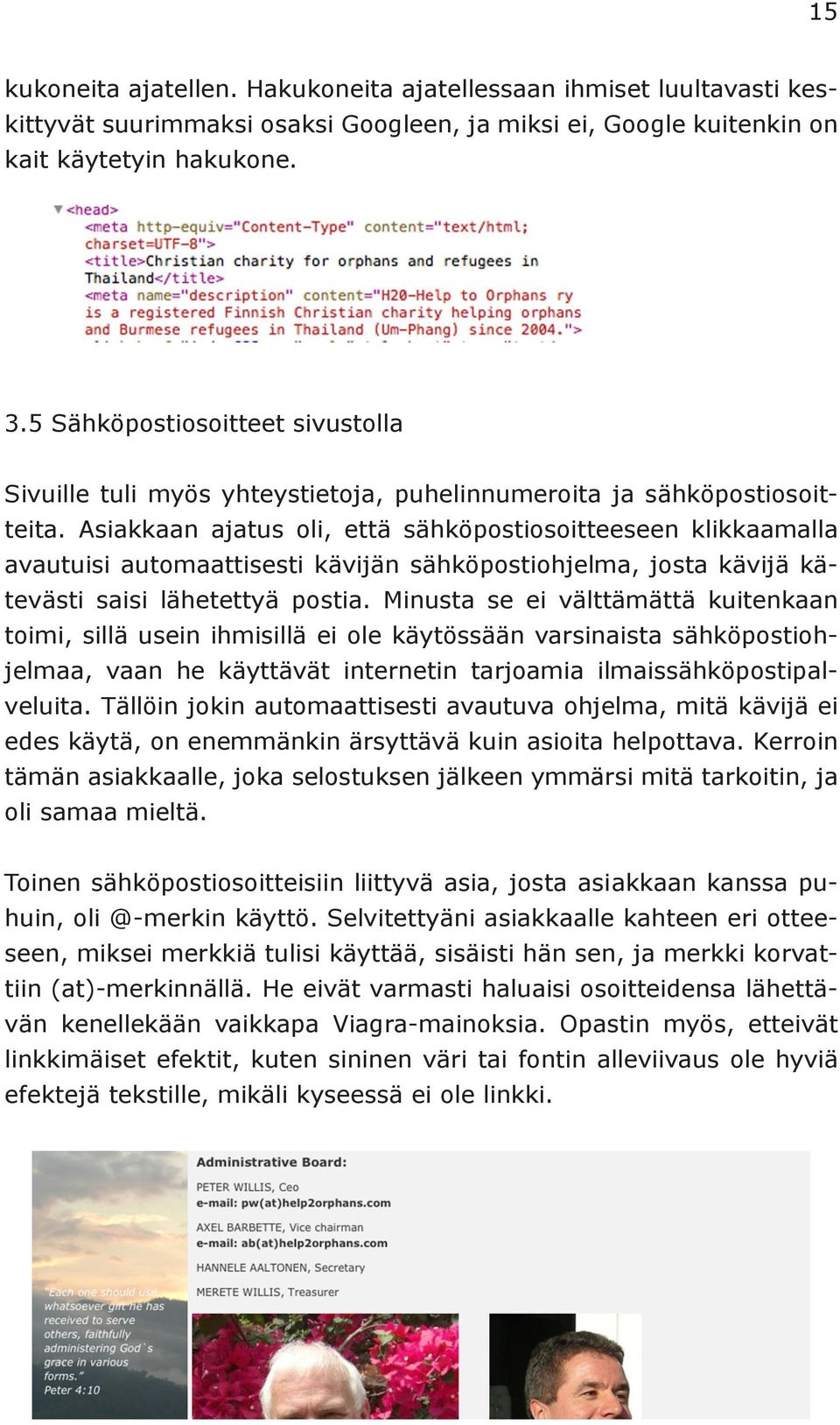 Asiakkaan ajatus oli, että sähköpostiosoitteeseen klikkaamalla avautuisi automaattisesti kävijän sähköpostiohjelma, josta kävijä kätevästi saisi lähetettyä postia.