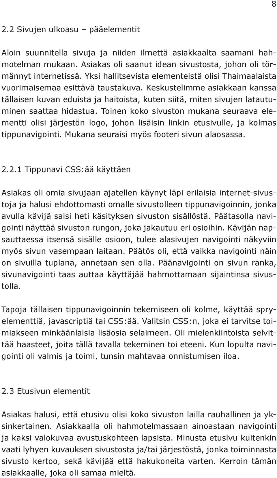 Keskustelimme asiakkaan kanssa tällaisen kuvan eduista ja haitoista, kuten siitä, miten sivujen latautuminen saattaa hidastua.