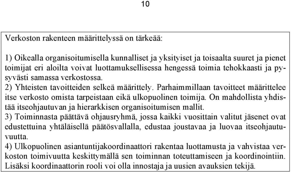 On mahdollista yhdistää itseohjautuvan ja hierarkkisen organisoitumisen mallit.