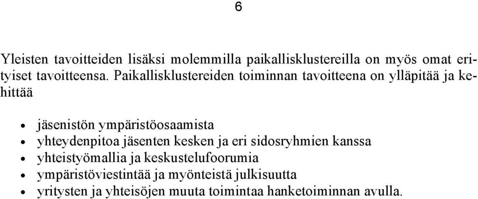 yhteydenpitoa jäsenten kesken ja eri sidosryhmien kanssa yhteistyömallia ja keskustelufoorumia