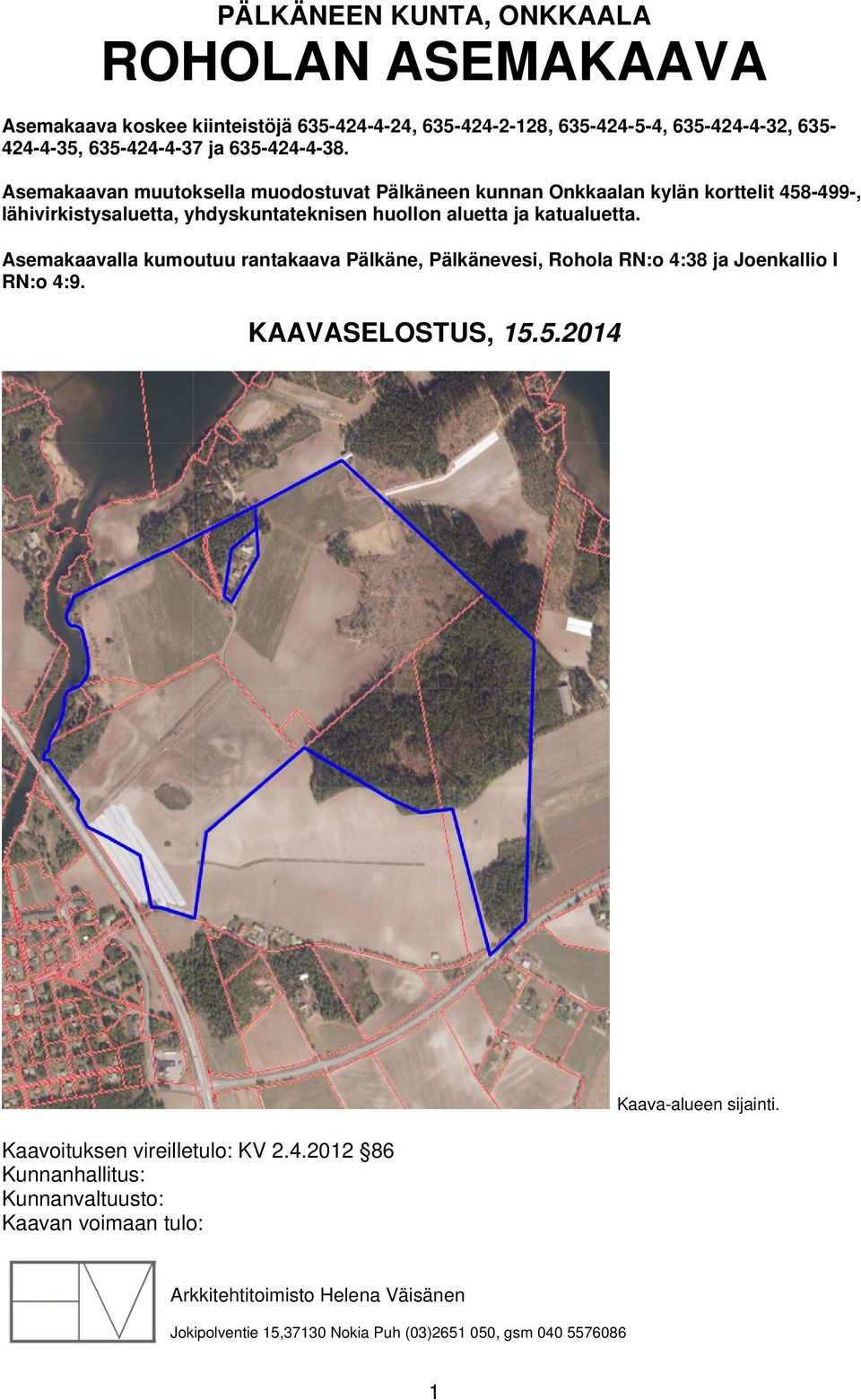 Asemakaavan muutoksella muodostuvat Pälkäneen kunnan Onkkaalan kylän korttelit 458-499-, lähivirkistysaluetta, yhdyskuntateknisen huollon aluetta ja katualuetta.