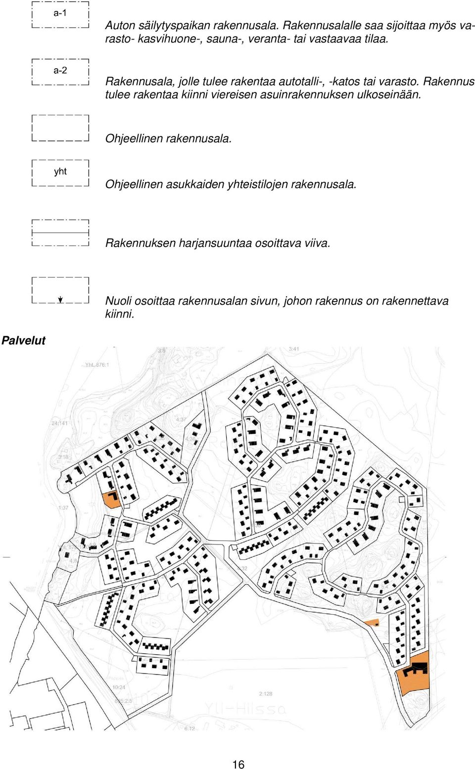 Rakennusala, jolle tulee rakentaa autotalli-, -katos tai varasto.