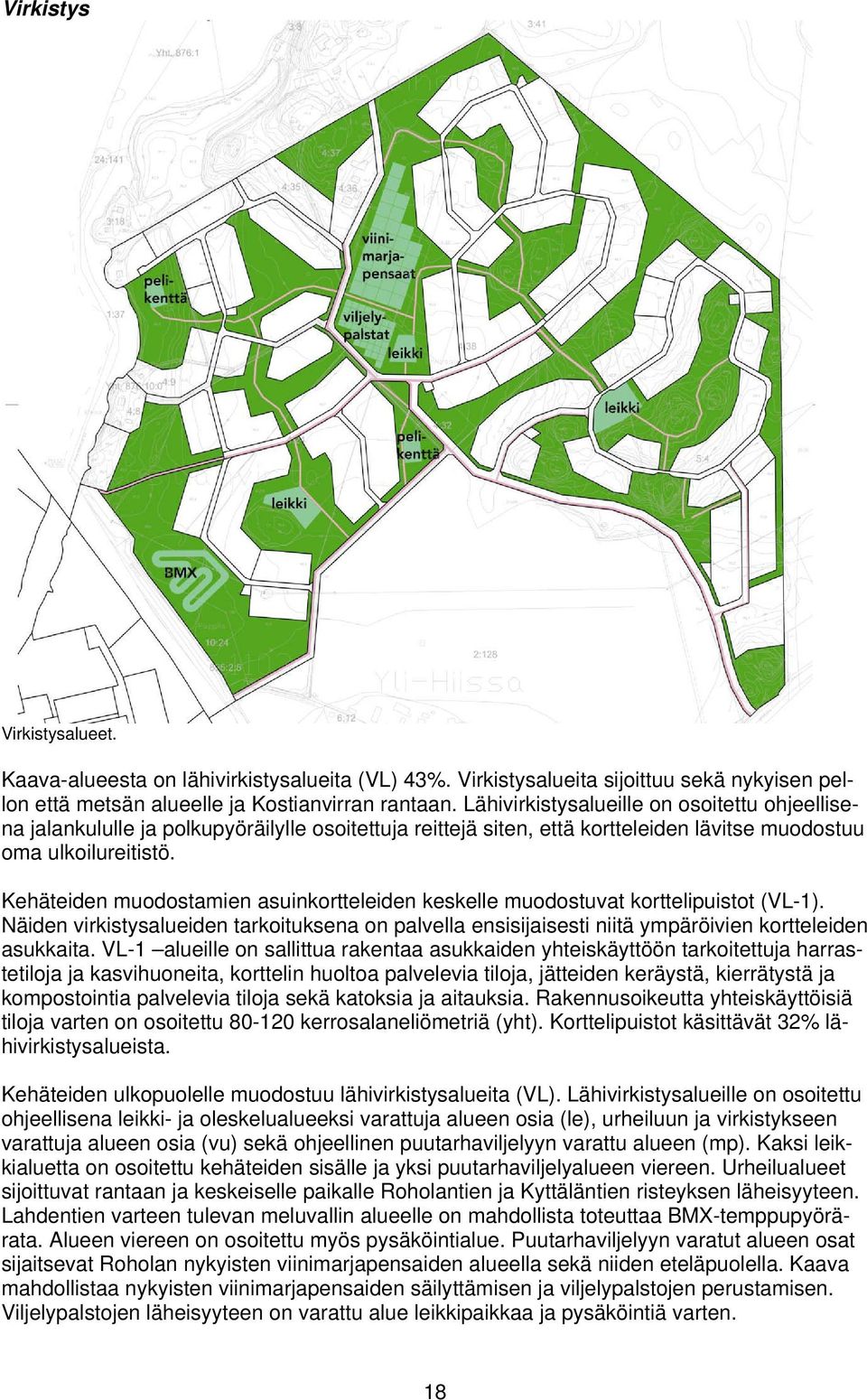 Kehäteiden muodostamien asuinkortteleiden keskelle muodostuvat korttelipuistot (VL-1). Näiden virkistysalueiden tarkoituksena on palvella ensisijaisesti niitä ympäröivien kortteleiden asukkaita.