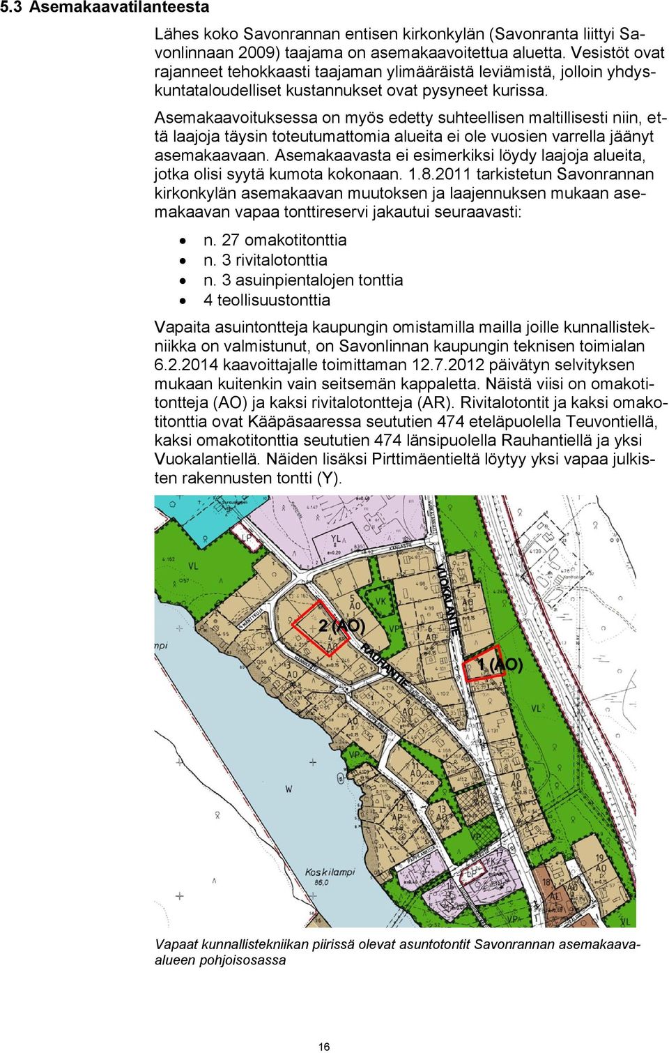 Asemakaavoituksessa on myös edetty suhteellisen maltillisesti niin, että laajoja täysin toteutumattomia alueita ei ole vuosien varrella jäänyt asemakaavaan.