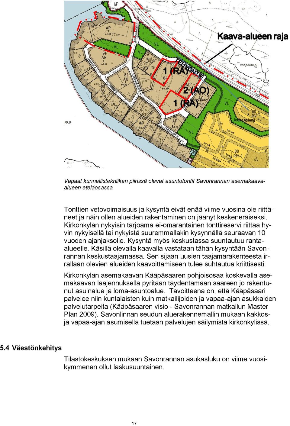Kysyntä myös keskustassa suuntautuu rantaalueelle. Käsillä olevalla kaavalla vastataan tähän kysyntään Savonrannan keskustaajamassa.