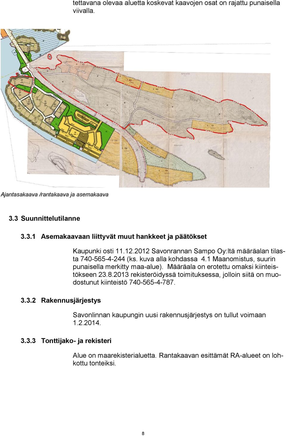 1 Maanomistus, suurin punaisella merkitty maa-alue). Määräala on erotettu omaksi kiinteistökseen 23.8.