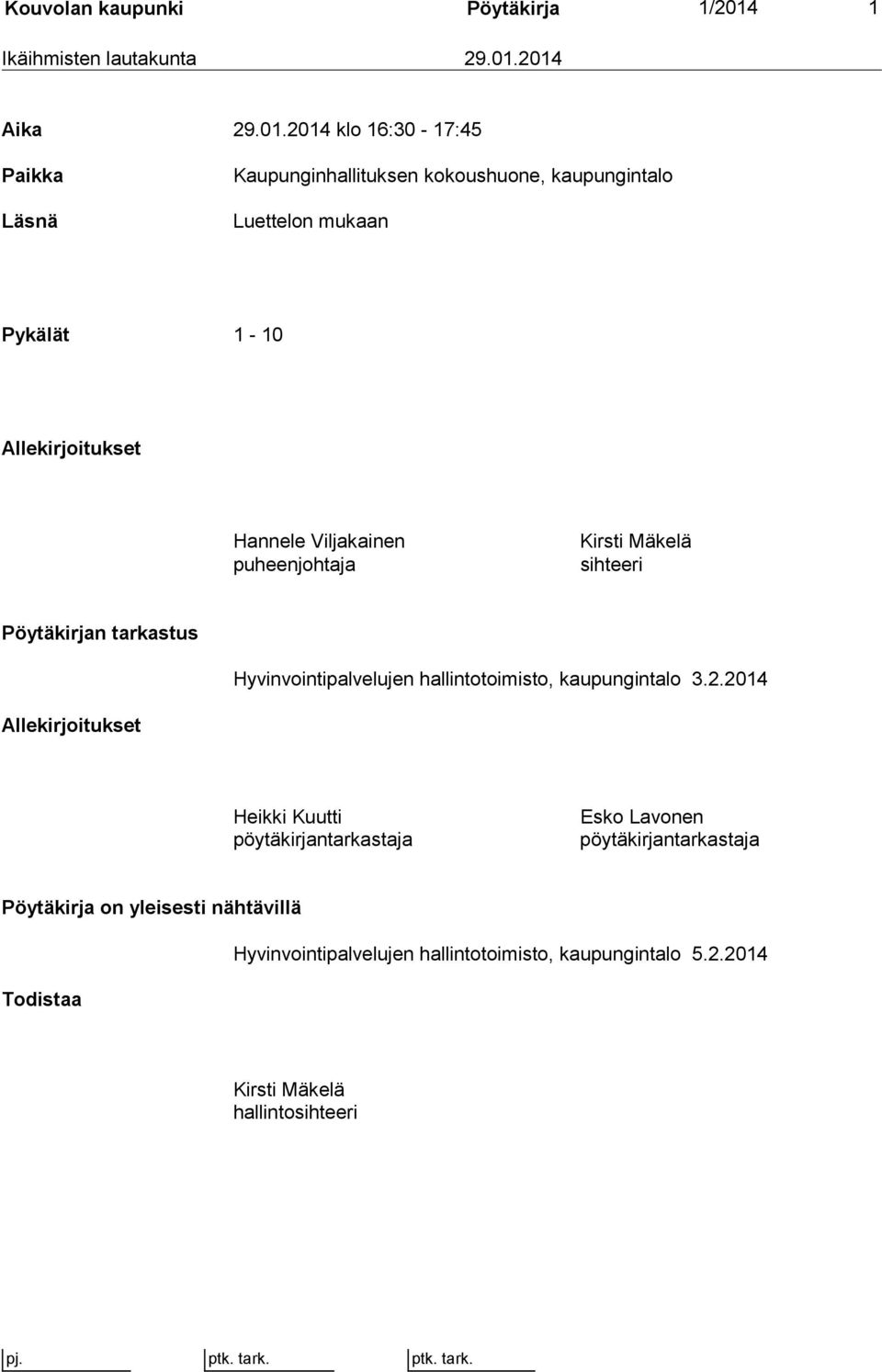 2014 Aika 29.01.2014 klo 16:30-17:45 Paikka Läsnä Kaupunginhallituksen kokoushuone, kaupungintalo Luettelon mukaan Pykälät 1-10 Allekirjoitukset