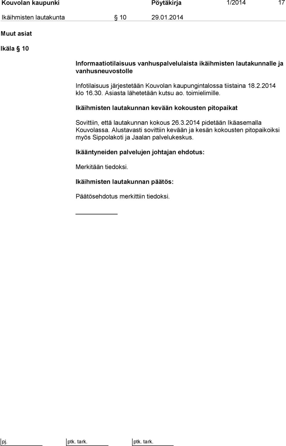 2014 Muut asiat Ikäla 10 Informaatiotilaisuus vanhuspalvelulaista ikäihmisten lautakunnalle ja vanhusneuvostolle Infotilaisuus järjestetään Kouvolan kaupungintalossa