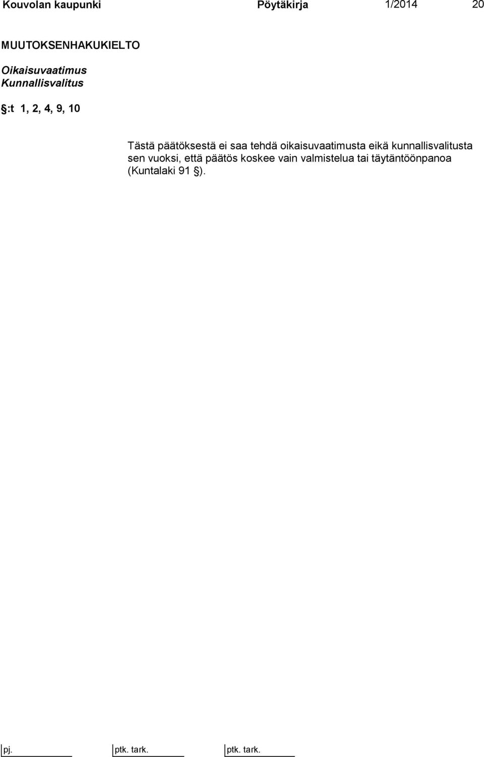 päätöksestä ei saa tehdä oikaisuvaatimusta eikä kunnallisvalitusta