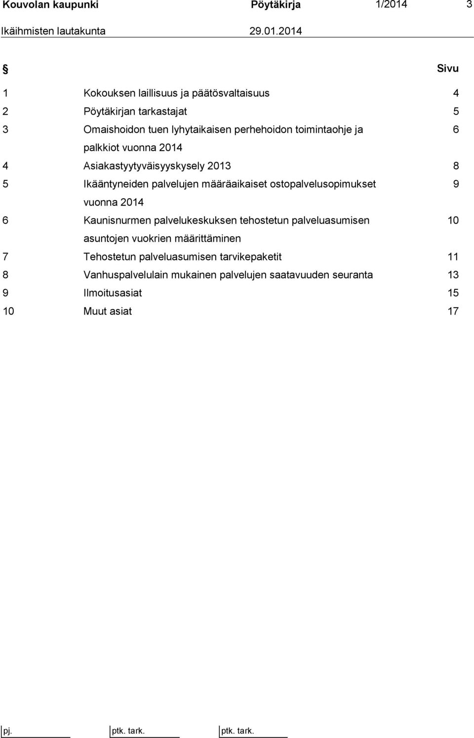 2014 Sivu 1 Kokouksen laillisuus ja päätösvaltaisuus 4 2 Pöytäkirjan tarkastajat 5 3 Omaishoidon tuen lyhytaikaisen perhehoidon toimintaohje ja 6