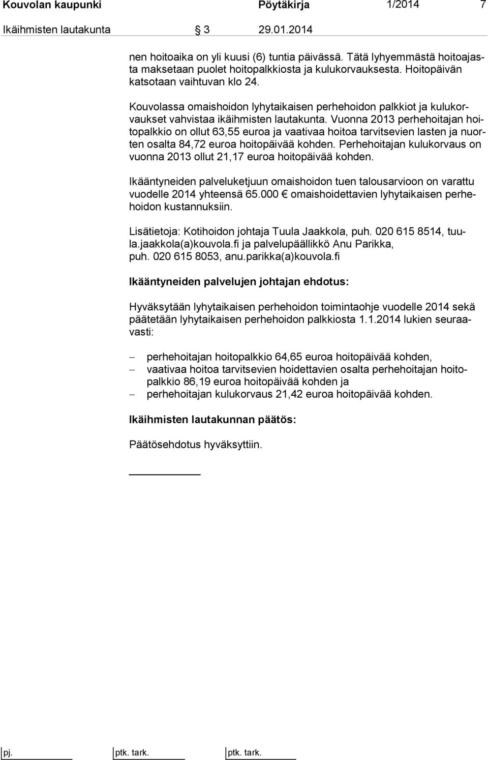 Kouvolassa omaishoidon lyhytaikaisen perhehoidon palkkiot ja ku lu korvauk set vahvistaa ikäihmisten lautakunta.