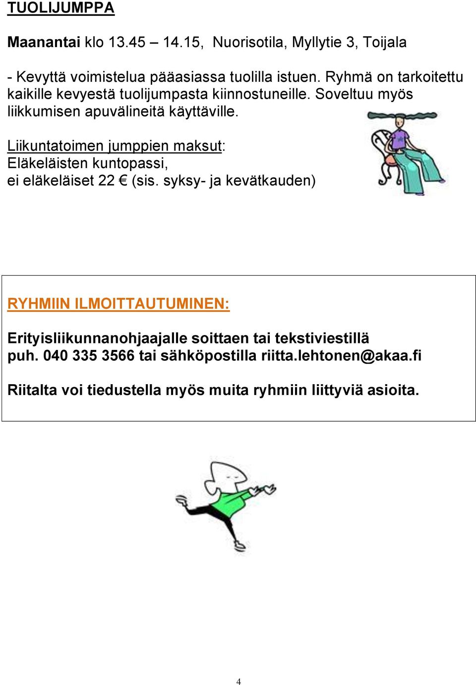 Liikuntatoimen jumppien maksut: Eläkeläisten kuntopassi, ei eläkeläiset 22 (sis.