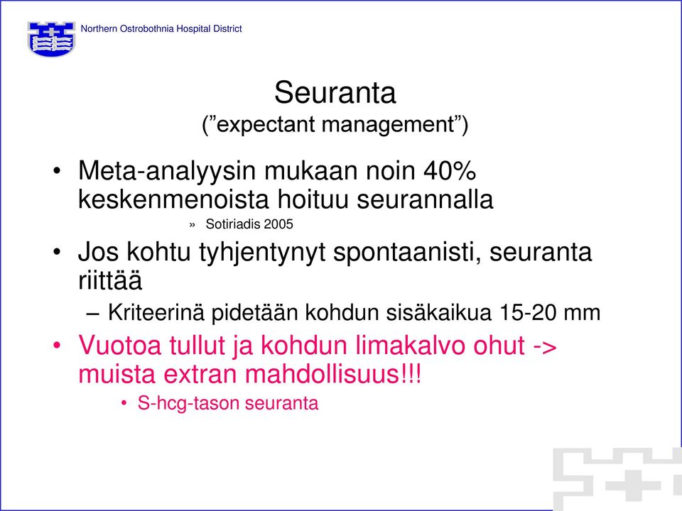 spontaanisti, seuranta riittää Kriteerinä pidetään kohdun sisäkaikua 15-20