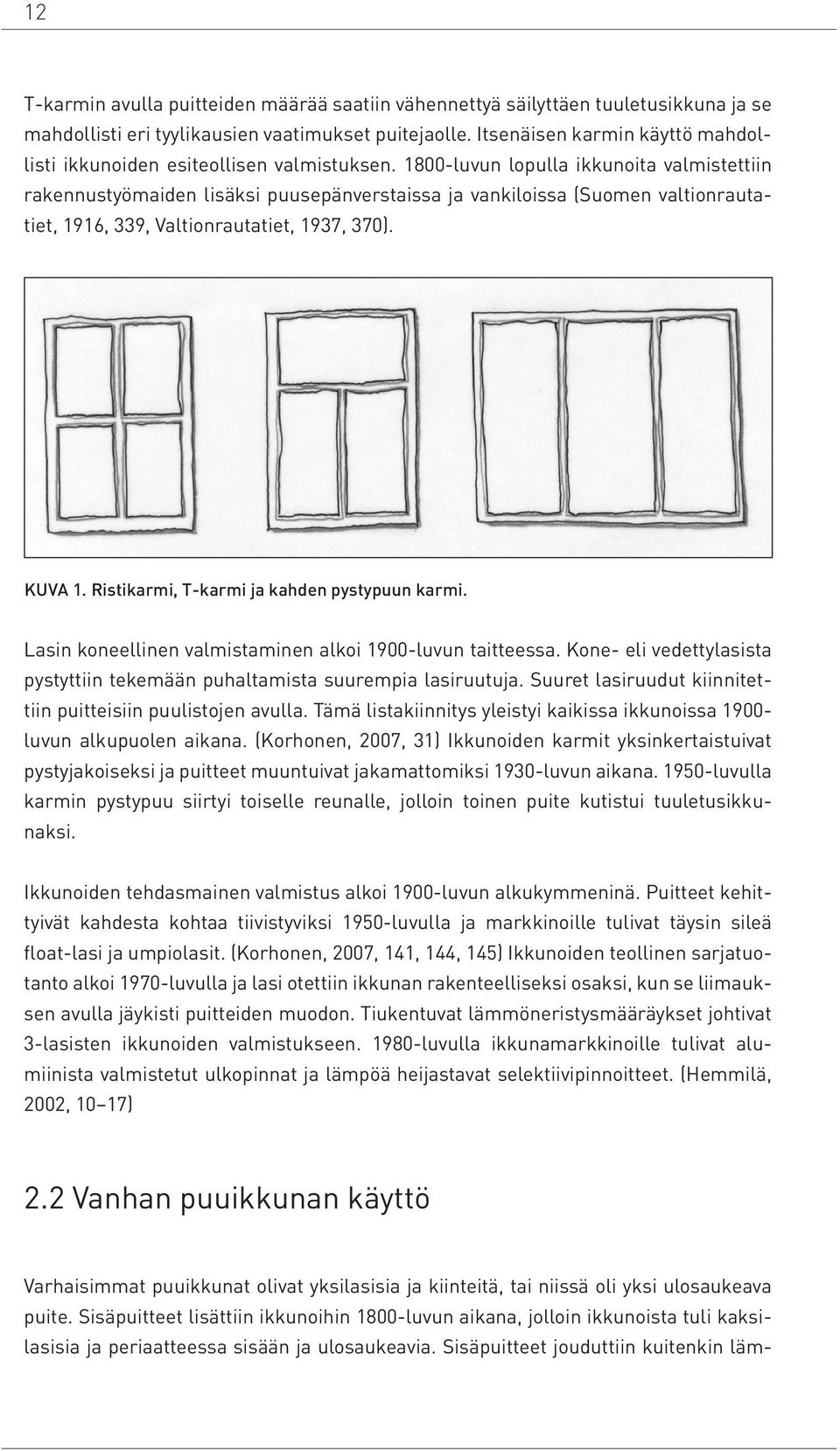 1800-luvun lopulla ikkunoita valmistettiin rakennustyömaiden lisäksi puusepänverstaissa ja vankiloissa (Suomen valtionrautatiet, 1916, 339, Valtionrautatiet, 1937, 370). Kuva 1.