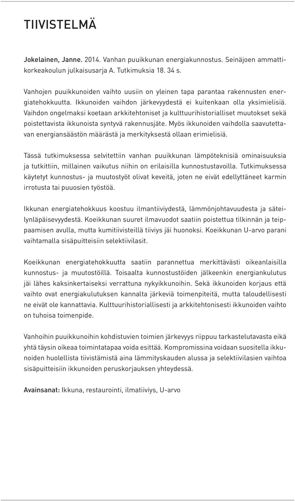 Vaihdon ongelmaksi koetaan arkkitehtoniset ja kulttuurihistorialliset muutokset sekä poistettavista ikkunoista syntyvä rakennusjäte.