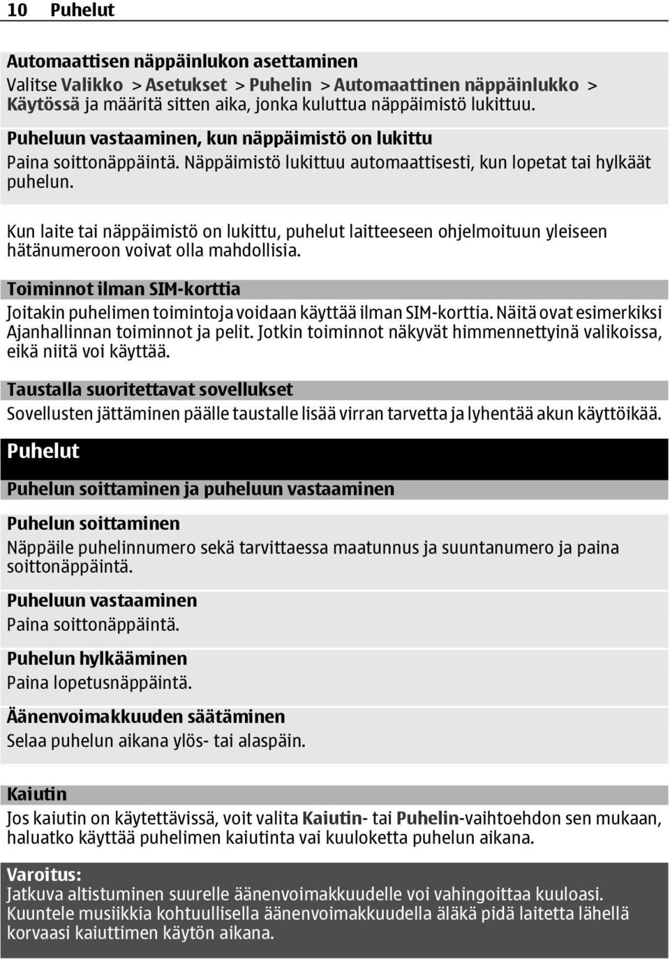 Kun laite tai näppäimistö on lukittu, puhelut laitteeseen ohjelmoituun yleiseen hätänumeroon voivat olla mahdollisia.