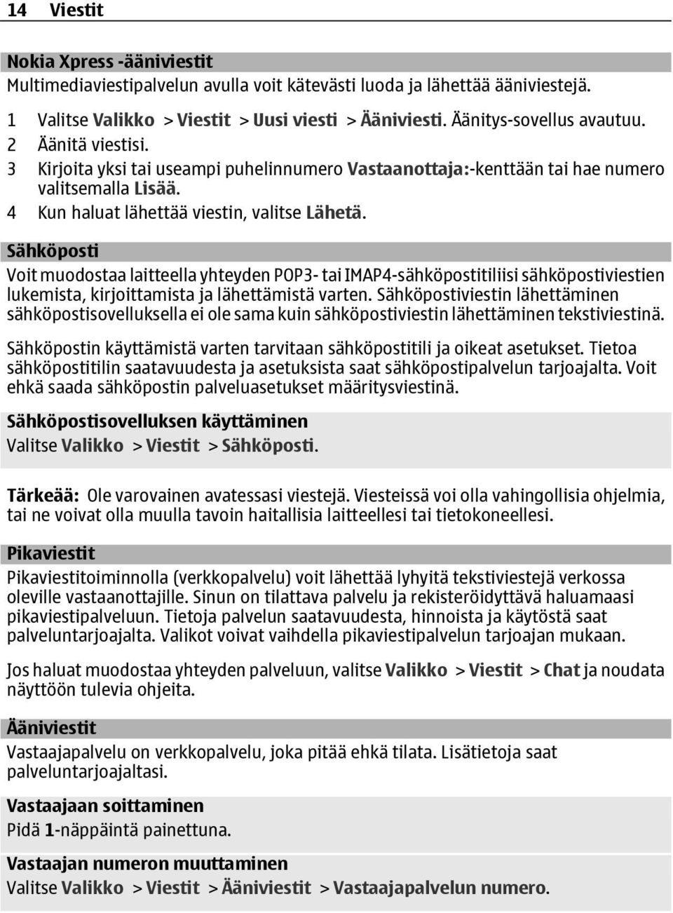 Sähköposti Voit muodostaa laitteella yhteyden POP3- tai IMAP4-sähköpostitiliisi sähköpostiviestien lukemista, kirjoittamista ja lähettämistä varten.