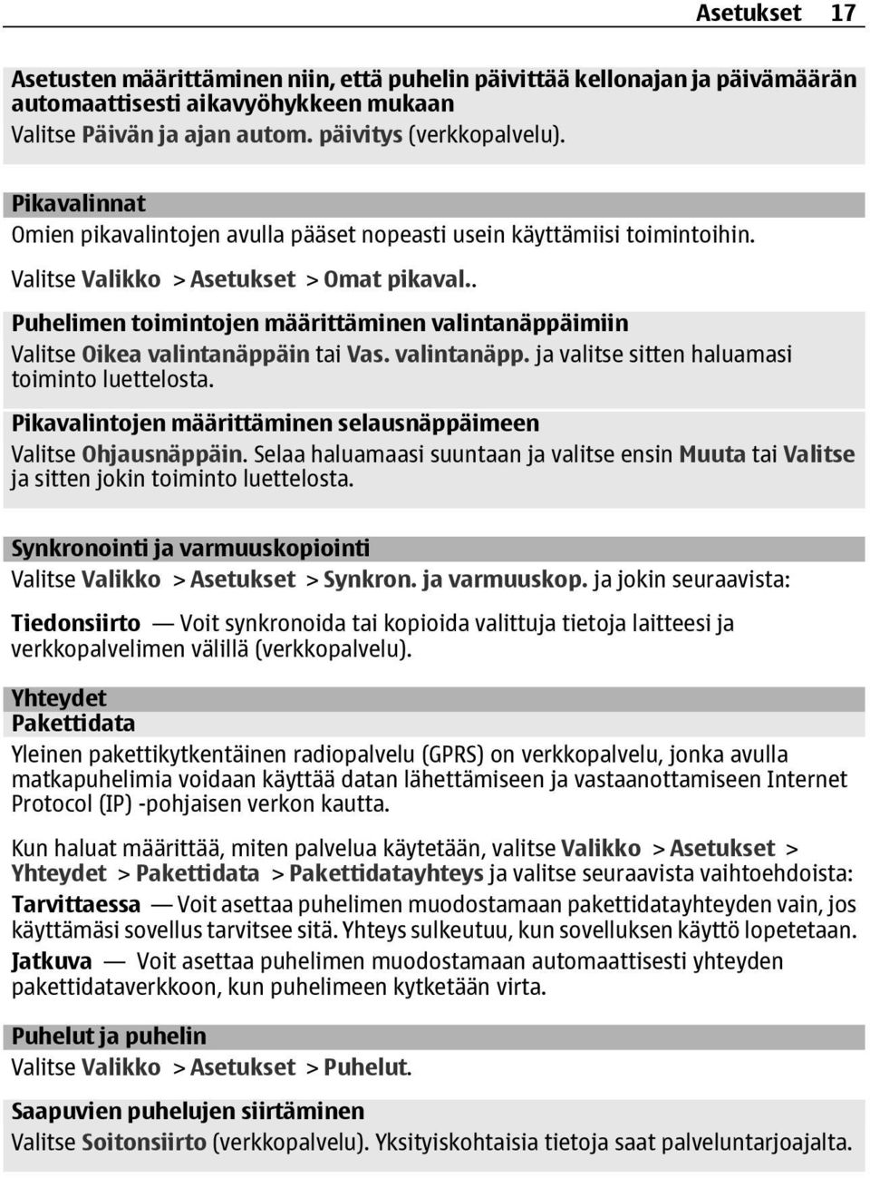 . Puhelimen toimintojen määrittäminen valintanäppäimiin Valitse Oikea valintanäppäin tai Vas. valintanäpp. ja valitse sitten haluamasi toiminto luettelosta.