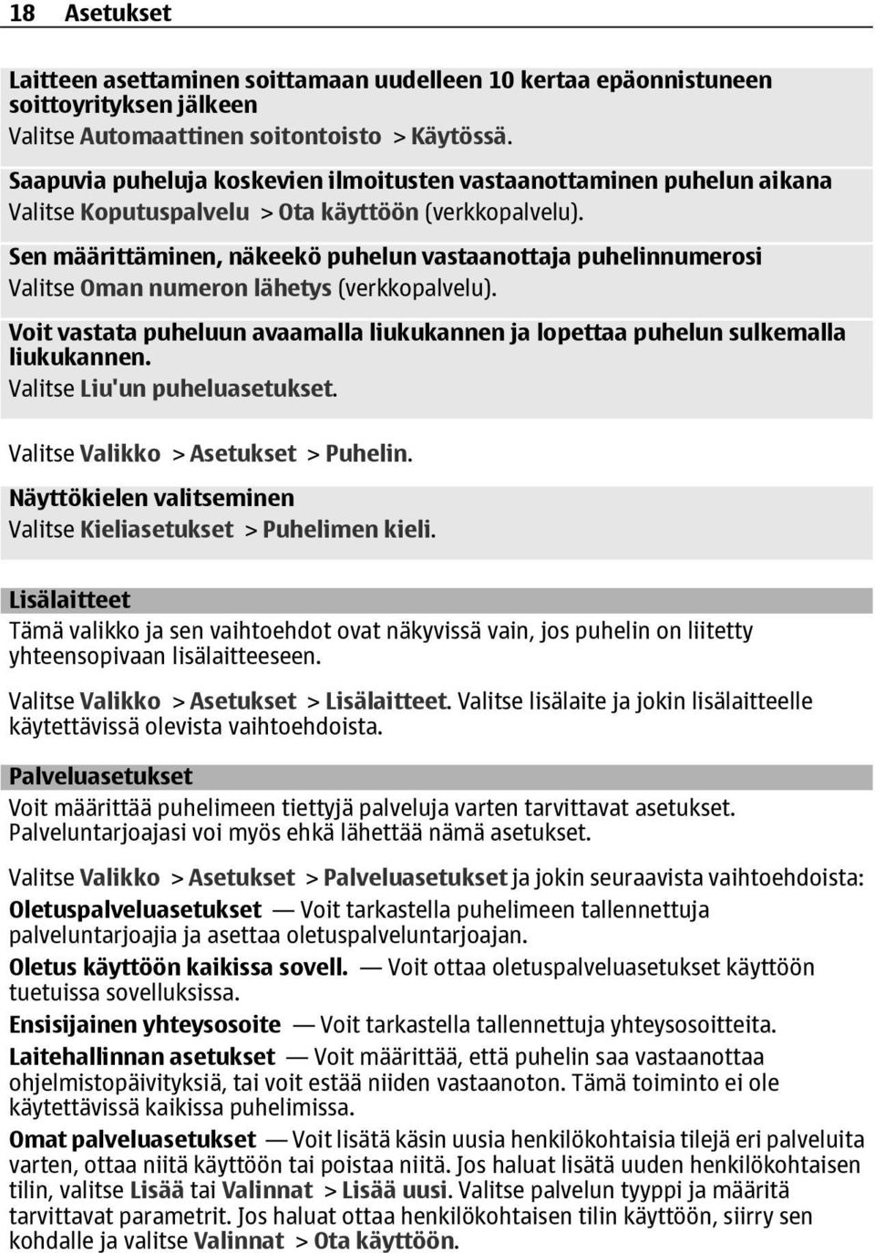 Sen määrittäminen, näkeekö puhelun vastaanottaja puhelinnumerosi Valitse Oman numeron lähetys (verkkopalvelu). Voit vastata puheluun avaamalla liukukannen ja lopettaa puhelun sulkemalla liukukannen.