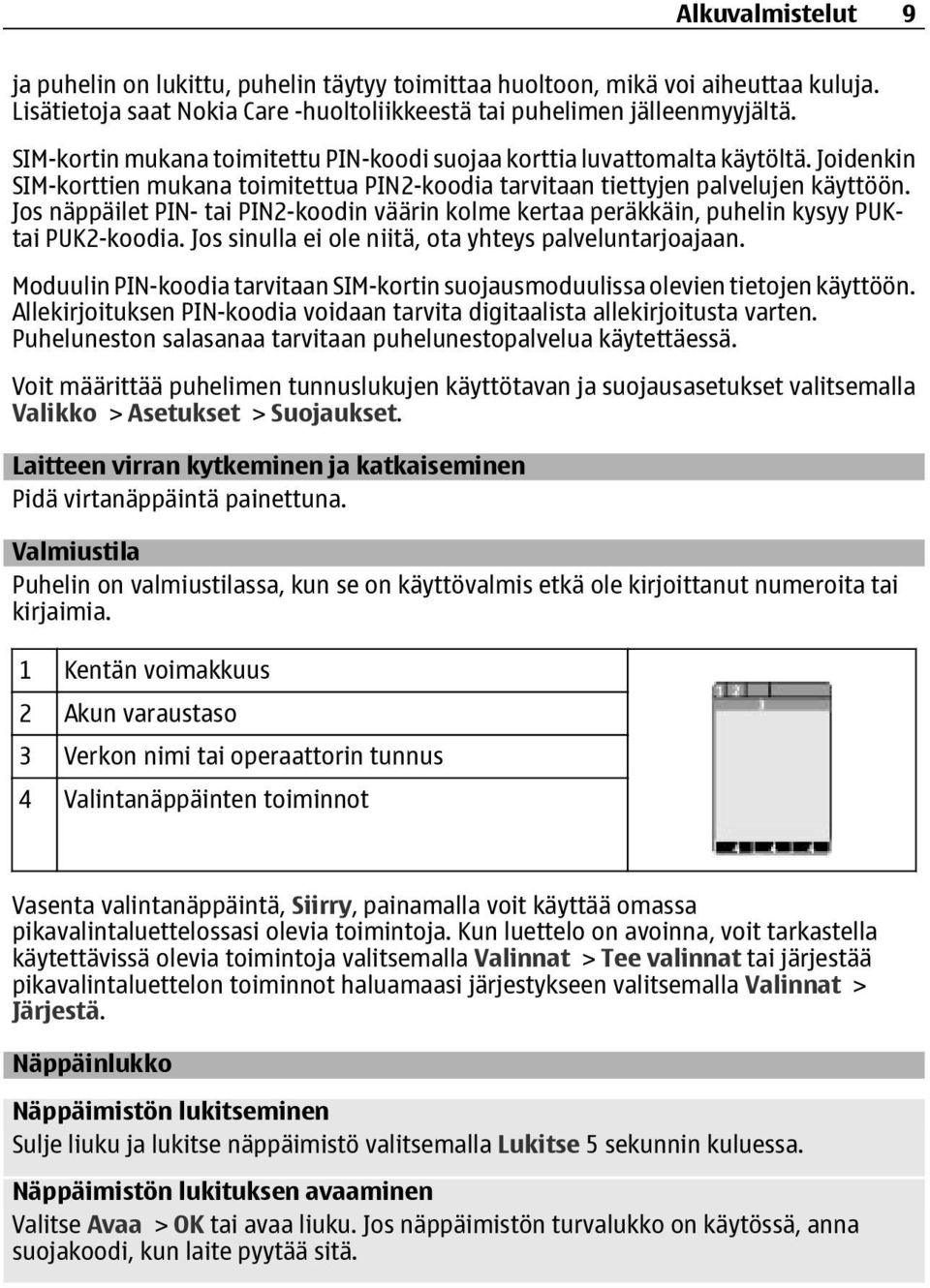 Jos näppäilet PIN- tai PIN2-koodin väärin kolme kertaa peräkkäin, puhelin kysyy PUKtai PUK2-koodia. Jos sinulla ei ole niitä, ota yhteys palveluntarjoajaan.