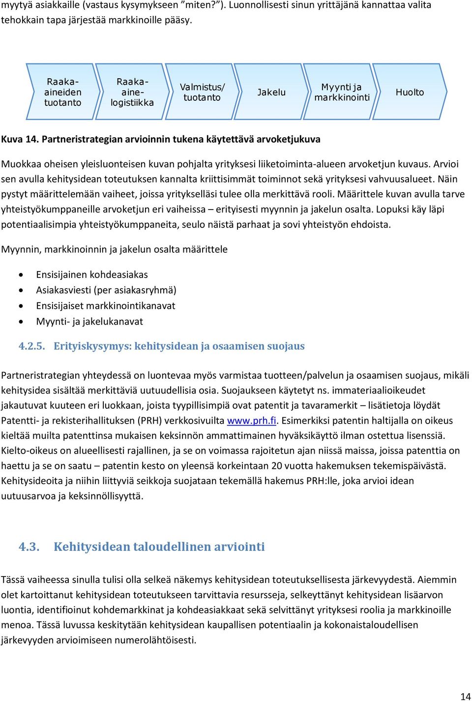 Partneristrategian arvioinnin tukena käytettävä arvoketjukuva Muokkaa oheisen yleisluonteisen kuvan pohjalta yrityksesi liiketoiminta-alueen arvoketjun kuvaus.