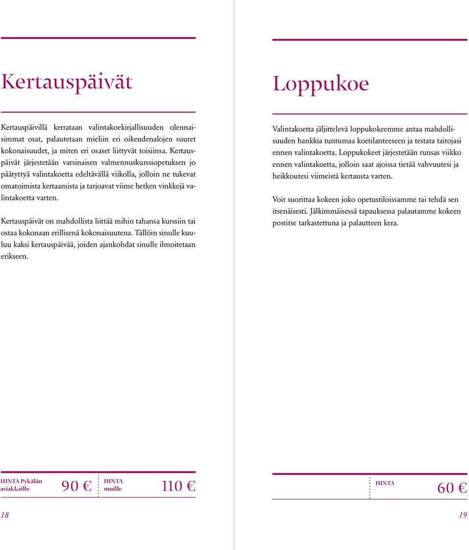 valintakoetta varten. Kertauspäivät on mahdollista liittää mihin tahansa kurssiin tai ostaa kokonaan erillisenä kokonaisuutena.