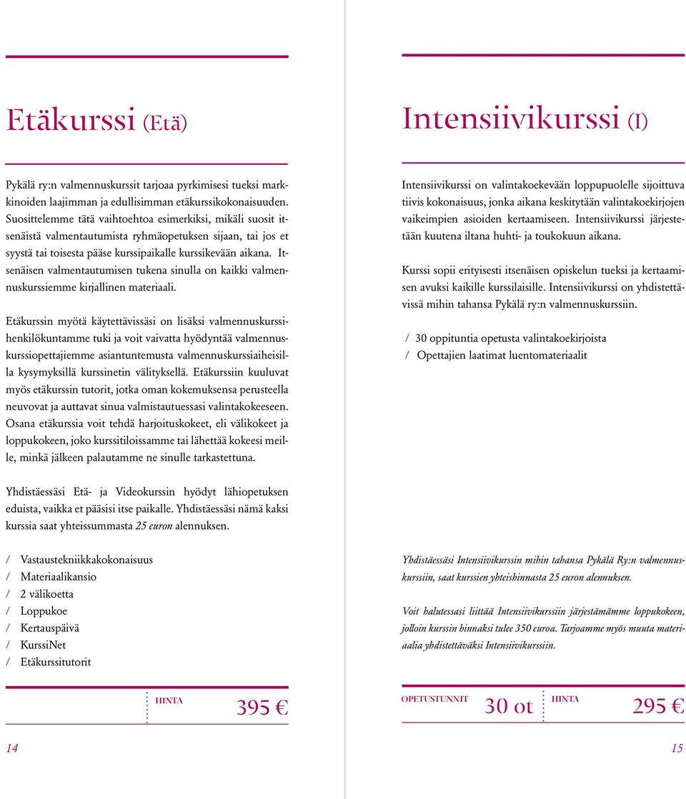 Itsenäisen valmentautumisen tukena sinulla on kaikki valmennuskurssiemme kirjallinen materiaali.