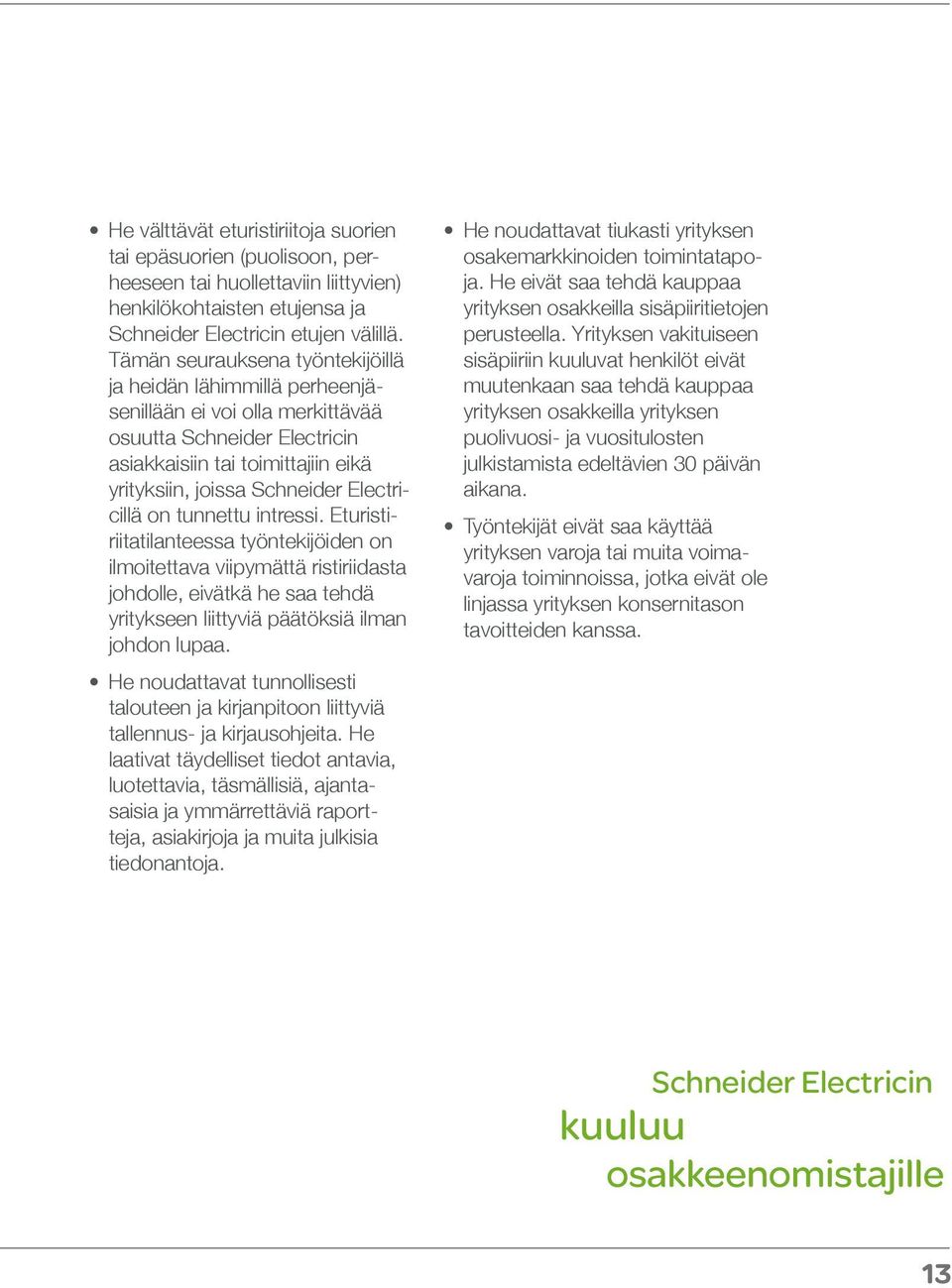 Electricillä on tunnettu intressi. Eturistiriitatilanteessa työntekijöiden on ilmoitettava viipymättä ristiriidasta johdolle, eivätkä he saa tehdä yritykseen liittyviä päätöksiä ilman johdon lupaa.