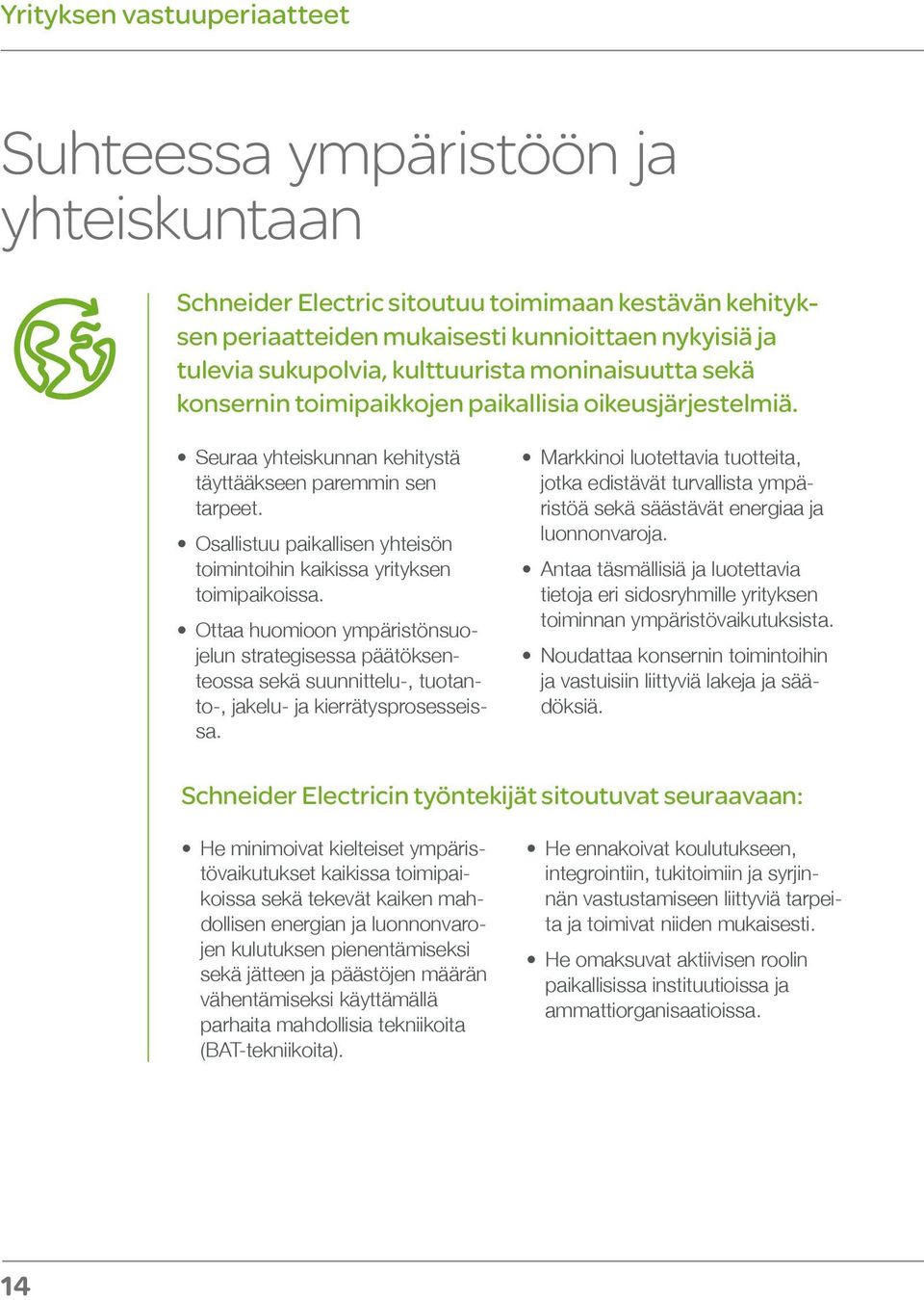 Osallistuu paikallisen yhteisön toimintoihin kaikissa yrityksen toimipaikoissa.