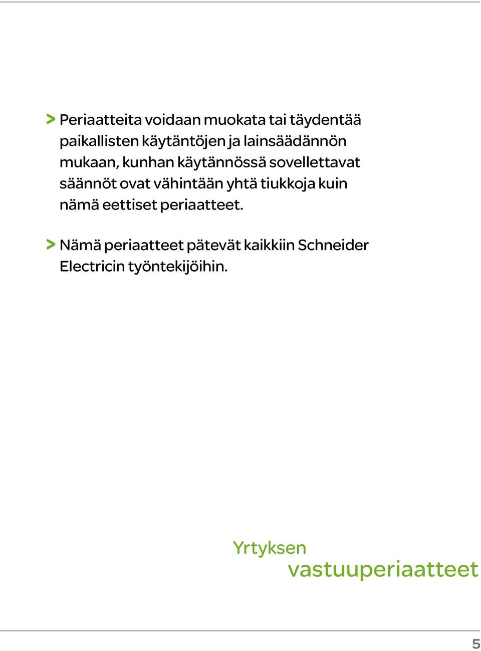 vähintään yhtä tiukkoja kuin nämä eettiset periaatteet.