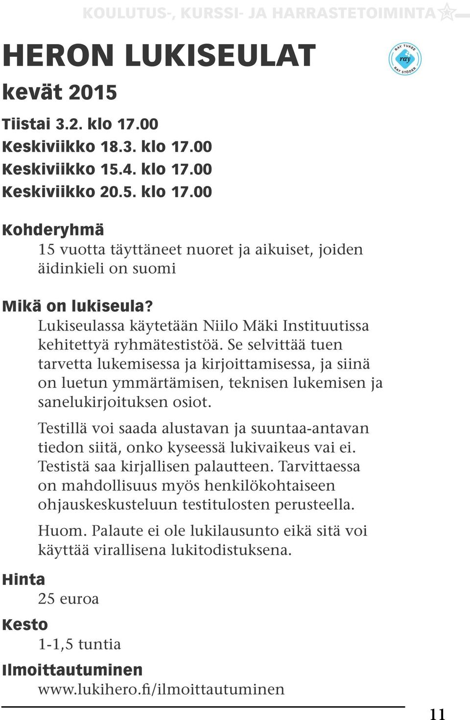 Se selvittää tuen tarvetta lukemisessa ja kirjoittamisessa, ja siinä on luetun ymmärtämisen, teknisen lukemisen ja sanelukirjoituksen osiot.