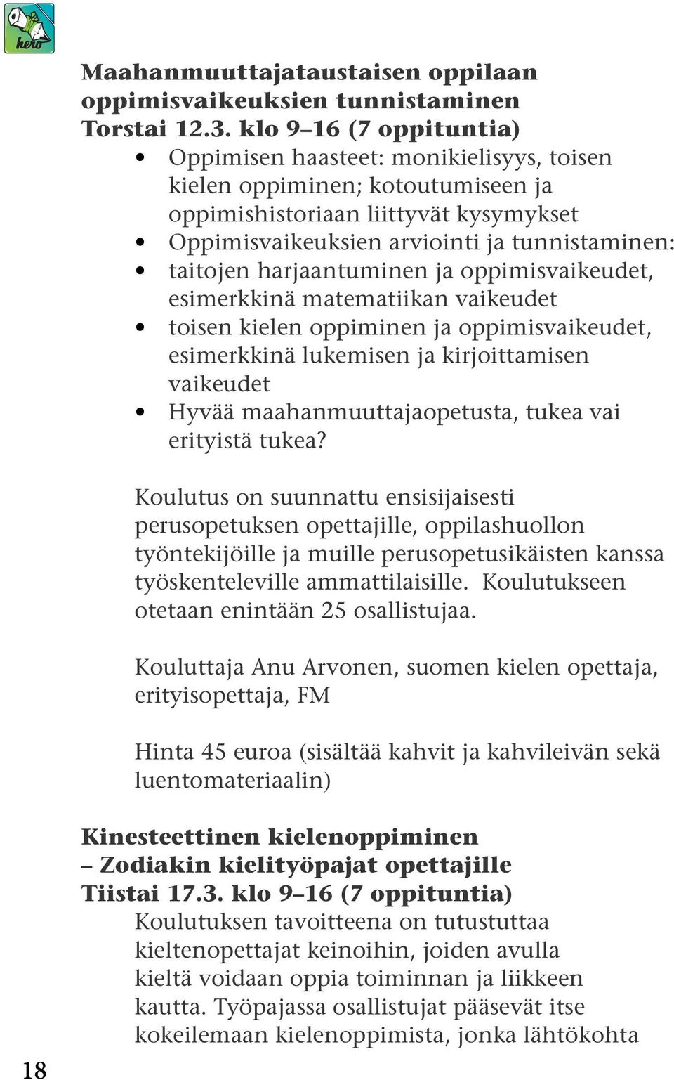 harjaantuminen ja oppimisvaikeudet, esimerkkinä matematiikan vaikeudet toisen kielen oppiminen ja oppimisvaikeudet, esimerkkinä lukemisen ja kirjoittamisen vaikeudet Hyvää maahanmuuttajaopetusta,