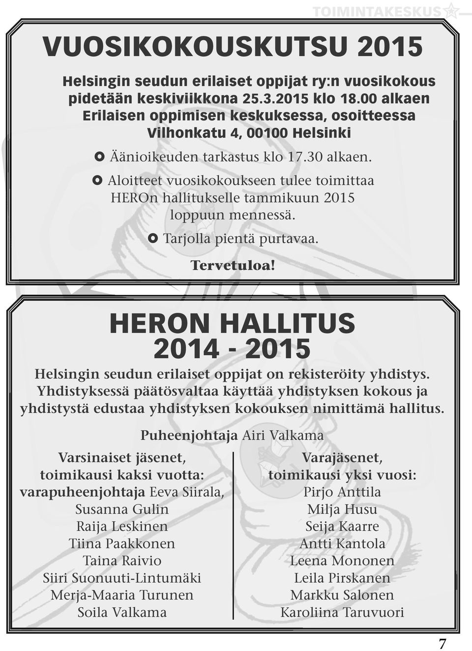 Aloitteet vuosikokoukseen tulee toimittaa HEROn hallitukselle tammikuun 2015 loppuun mennessä. Tarjolla pientä purtavaa. Tervetuloa!