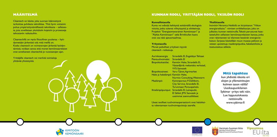 Cleantechillä on myös filosofinen puolensa hyödynnetään järkevästi sitä mitä meillä on.