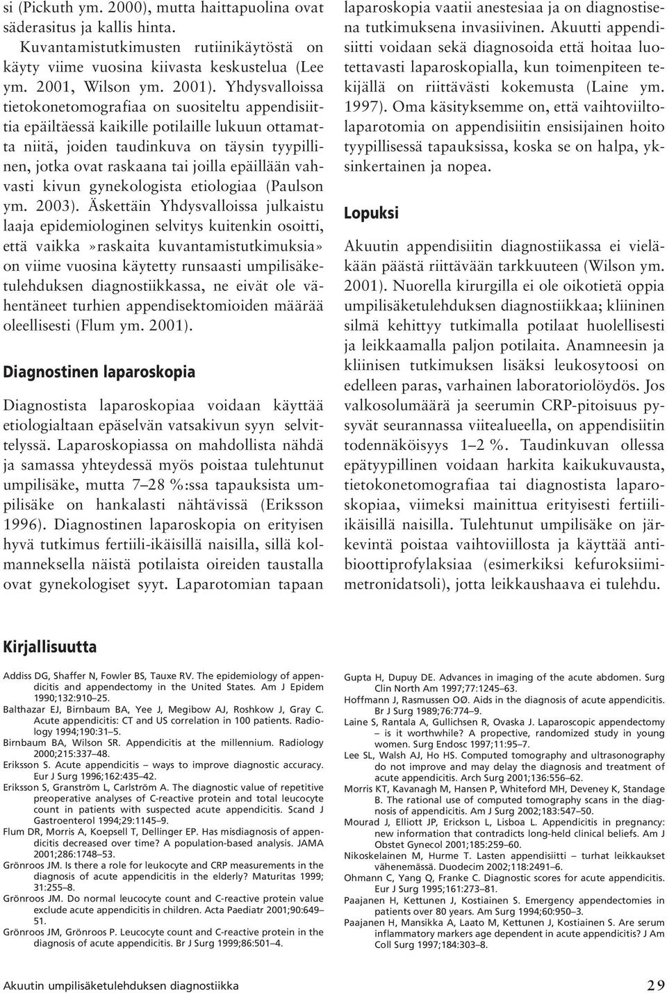 epäillään vahvasti kivun gynekologista etiologiaa (Paulson ym. 2003).